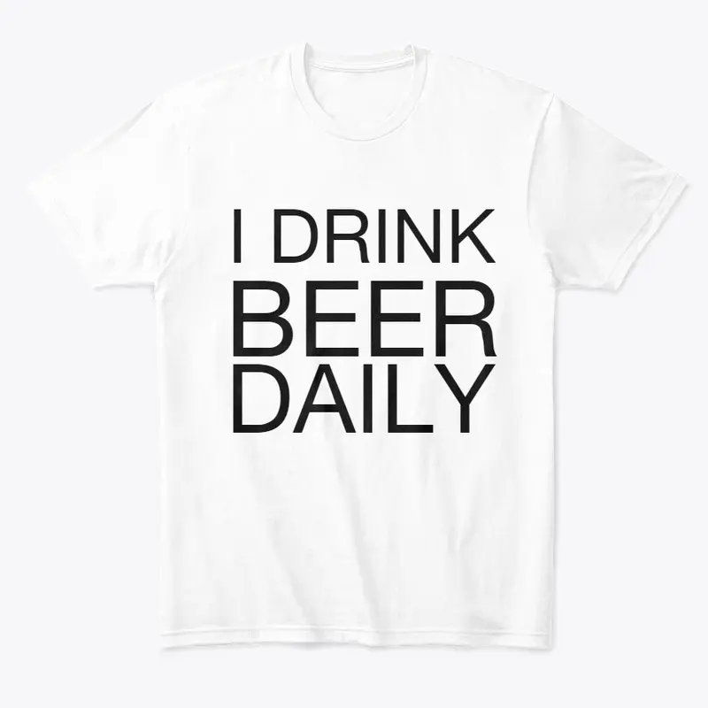 I DRINK BEER DAILY shirt